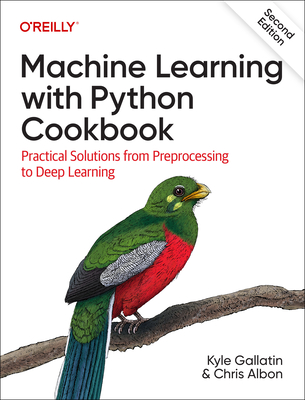 Machine Learning with Python Cookbook: Practical Solutions from Preprocessing to Deep Learning Cover Image