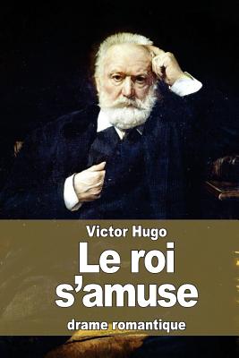 Le roi s'amuse By Victor Hugo Cover Image