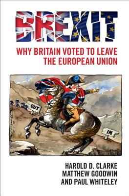 Brexit: Why Britain Voted to Leave the European Union By Harold D. Clarke, Matthew Goodwin, Paul Whiteley Cover Image