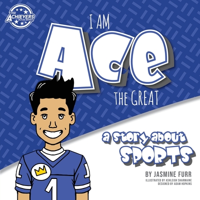 I Am Ace the Great: a story about sports (The Achievers - Level K) Cover Image