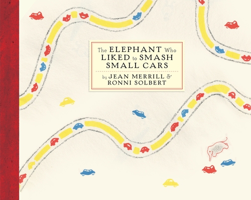 The Elephant Who Liked to Smash Small Cars By Jean Merrill, Ronni Solbert (Illustrator) Cover Image
