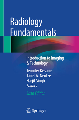 Radiology Fundamentals: Introduction to Imaging & Technology By Jennifer Kissane (Editor), Janet A. Neutze (Editor), Harjit Singh (Editor) Cover Image