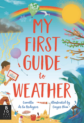 My First Guide to Weather By Camilla de la Bedoyere, Cinyee Chiu (Illustrator) Cover Image