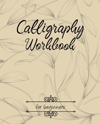 Calligraphy Workbook for beginners: Calligraphy Workbook lettering