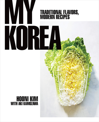 My Korea: Traditional Flavors, Modern Recipes By Hooni Kim Cover Image