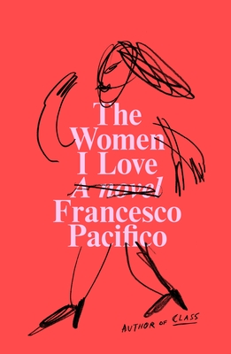 The Women I Love: A Novel By Francesco Pacifico, Elizabeth Harris (Translated by) Cover Image