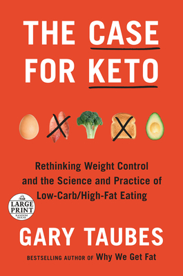 The Case for Keto: Rethinking Weight Control and the Science and Practice of Low-Carb/High-Fat Eating By Gary Taubes Cover Image