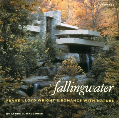 Fallingwater: Frank Lloyd Wright's Romance with Nature By Lynda S. Waggoner Cover Image