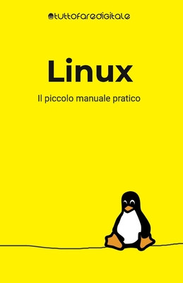 Linux: Il piccolo manuale pratico By Tuttofaredigitale Libri Cover Image