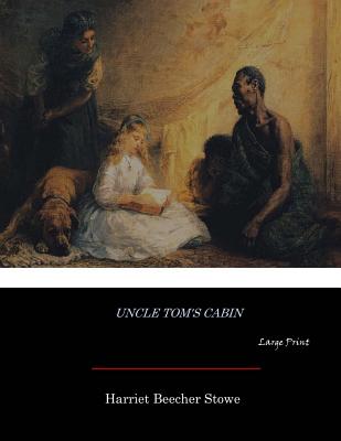 Uncle Tom's Cabin: Large Print By Harriet Beecher Stowe Cover Image