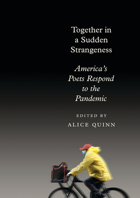 Together in a Sudden Strangeness: America's Poets Respond to the Pandemic By Alice Quinn (Editor) Cover Image