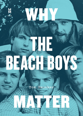 Why the Beach Boys Matter (Music Matters)