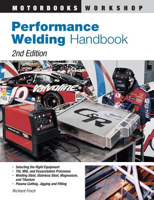 Performance Welding Handbook (Motorbooks Workshop) By Richard Finch Cover Image