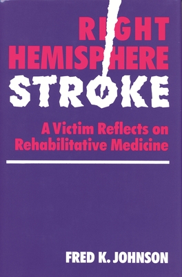 Right Hemisphere Stroke A Victim Reflects on Rehabilitative