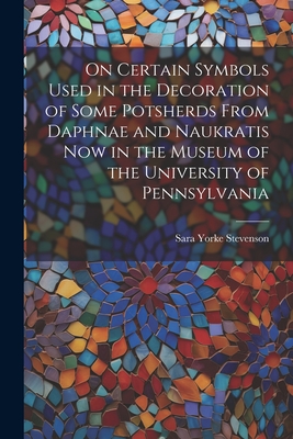 On Certain Symbols Used in the Decoration of Some Potsherds From Daphnae and Naukratis Now in the Museum of the University of Pennsylvania Cover Image