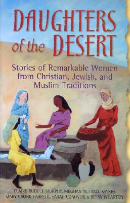 Cover for Daughters of the Desert: Stories of Remarkable Women from Christian, Jewish, and Muslim Traditions
