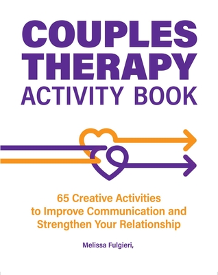 Couples Therapy Activity Book: 65 Creative Activities to Improve Communication and Strengthen Your Relationship By Melissa Fulgieri Cover Image