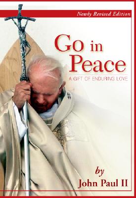 Go in Peace: A Gift of Enduring Love By John Paul II, Joseph Durepos (Editor) Cover Image