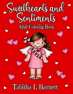 Sweethearts and Sentiments Adult Coloring Book: Valentine's Day coloring book including hearts, flowers, butterflies, cute little kids and more! Cover Image