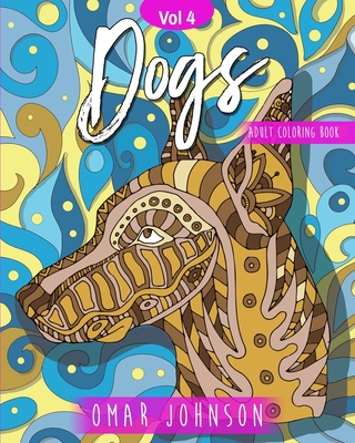 Dogs Adult Coloring Book Vol 4. By Omar Johnson Cover Image