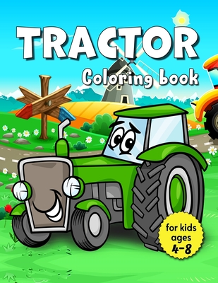 Tractor Coloring Book For Kids Ages 4-8: For Boys And Girls Get