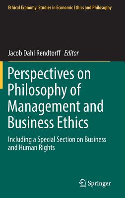 Perspectives on Philosophy of Management and Business Ethics: Including a Special Section on Business and Human Rights (Ethical Economy #51)