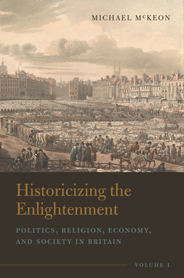 Historicizing the Enlightenment, Volume 1: Politics, Religion, Economy, and Society in Britain Cover Image