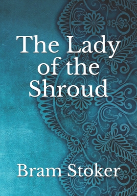 The Lady of the Shroud By Bram Stoker Cover Image