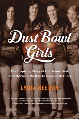 Dust Bowl Girls: A Team's Quest for Basketball Glory By Lydia Reeder Cover Image