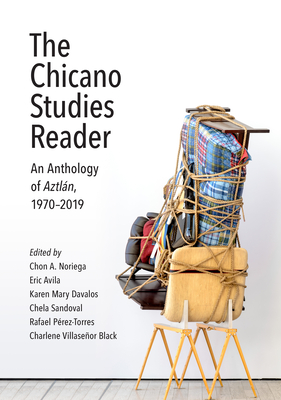 The Chicano Studies Reader: An Anthology of Aztlán, 1970-2019 By Chon A. Noriega (Editor), Eric Avila (Editor), Karen Mary Davalos (Editor) Cover Image