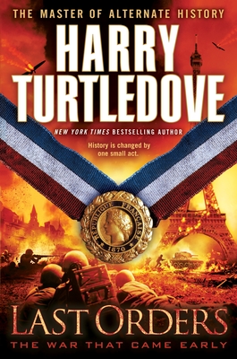 Last Orders (The War That Came Early, Book Six) By Harry Turtledove Cover Image