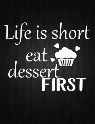 Life Is Short Eat Dessent First: Recipe Notebook to Write In Favorite Recipes - Best Gift for your MOM - Cookbook For Writing Recipes - Recipes and No Cover Image