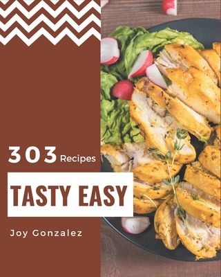 303 Tasty Easy Recipes: An Easy Cookbook to Fall In Love With Cover Image