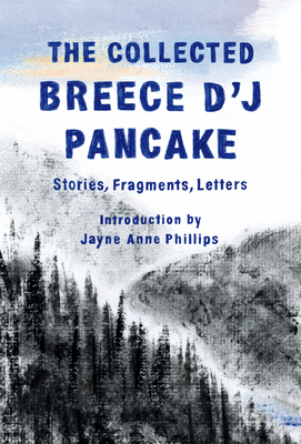 The Collected Breece D'J Pancake: Stories, Fragments, Letters Cover Image