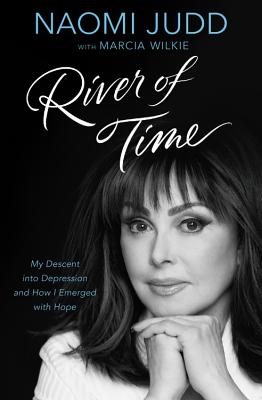 River of Time: My Descent into Depression and How I Emerged with Hope By Naomi Judd, Marcia Wilkie (With) Cover Image