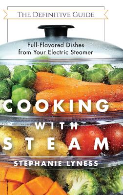 Cooking With Steam: Spectacular Full-Flavored Low-Fat Dishes from Your Electric Steamer Cover Image
