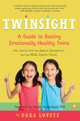 Twinsight: A Guide to Raising Emotionally Healthy Twins with Advice from the Experts (Academics) and the REAL Experts (Twins) By Dara Lovitz Cover Image