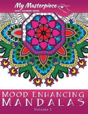My Masterpiece Adult Coloring Books: Mood Enhancing Mandalas By My Masterpiece Adult Coloring Books Cover Image