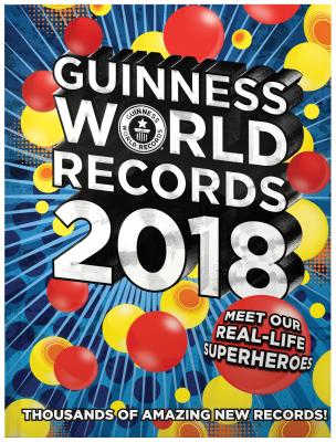 Guinness World Records 2018: Meet our Real-Life Superheroes By Guinness World Records Cover Image