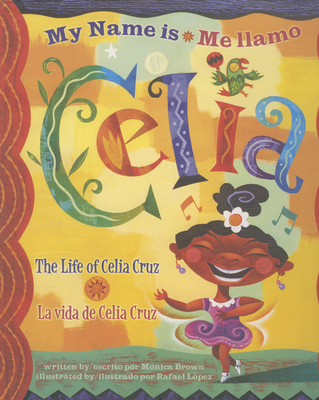 Me Llamo Celia/My Name Is Celia: La Vida de Celia Cruz/The Life Of Celia Cruz Cover Image