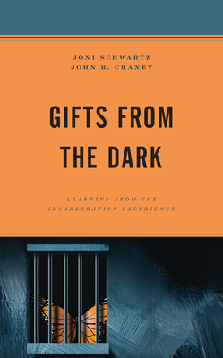 Gifts from the Dark: Learning from the Incarceration Experience (Critical Perspectives on Race) By Joni Schwartz, John R. Chaney Cover Image
