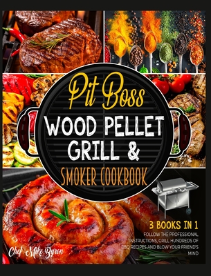 Pit Boss Wood Pellet Grill & Smoker Cookbook [3 Books in 1]: Follow the Professional Instructions, Grill Hundreds of BBQ Recipes and Blow Your Friend' Cover Image