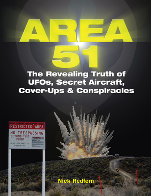 Area 51: The Revealing Truth of Ufos, Secret Aircraft, Cover-Ups & Conspiracies (Real Unexplained! Collection)