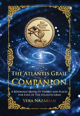 The Atlantis Grail Companion: A Reference Guide to Things and Places for Fans of The Atlantis Grail By Vera Nazarian Cover Image
