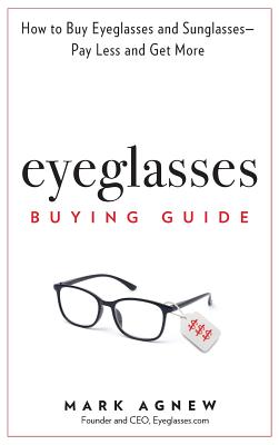 Eyeglasses Buying Guide: How to Buy Eyeglasses and Sunglasses -- Pay Less and Get More Cover Image