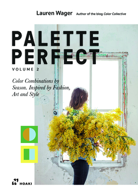 Color Collective's Palette Perfect, Vol. 2: Color Combinations by Season. Inspired by Fashion, Art and Style Cover Image