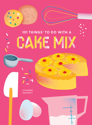 101 Things to Do with a Cake Mix, New Edition Cover Image