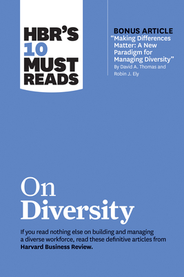 Hbr's 10 Must Reads on Diversity (with Bonus Article Making Differences Matter: A New Paradigm for Managing Diversity by David A. Thomas and Robin J.