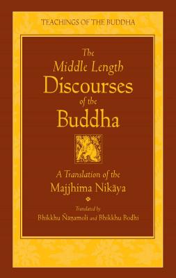 The Middle Length Discourses of the Buddha: A Translation of the Majjhima Nikaya (The Teachings of the Buddha) Cover Image