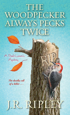 The Woodpecker Always Pecks Twice (A Bird Lover's Mystery #3) By J.R. Ripley Cover Image
